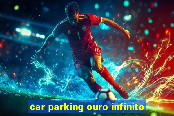 car parking ouro infinito